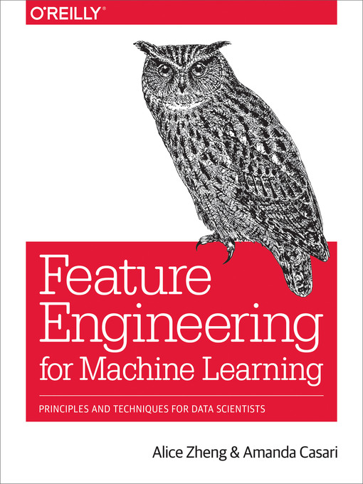 Title details for Feature Engineering for Machine Learning by Alice Zheng - Available